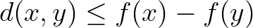 $d(x,y)\leq f(x)-f(y)$