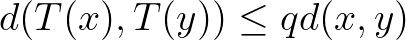 $d(T(x),T(y))\leq qd(x,y)$