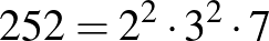 $252=2^2\cdot 3^2\cdot 7$