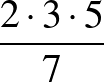 $\frac{2\cdot 3\cdot 5}{7}$