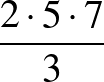 $\frac{2\cdot 5\cdot 7}{3}$