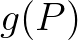 $g(P)$