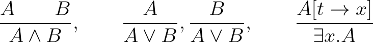 $\displaystyle \dfrac{A\qquad B}{A\wedge B},\qquad \dfrac{A}{A\vee B},\dfrac{B}{A\vee B},\qquad \dfrac{A[t\to x]}{\exists x.A}
$