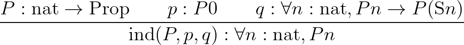 $\displaystyle \frac{P : \mathrm{nat}\to\mathrm{Prop}\qquad p : P0\qquad q : \fo...
...nat}, Pn\to P(\mathrm{S}n)}{\mathrm{ind}(P,p,q) : \forall n : \mathrm{nat},Pn}
$