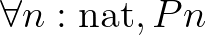 $\forall n : \mathrm{nat},P n$