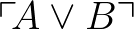 $\ulcorner \!A\vee B \urcorner$