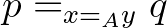$p =_{x =_A y} q$