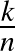 $\frac{k}{n}$