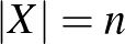 $\vert X\vert=n$