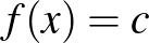 $f(x)=c$