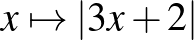 $x\mapsto \vert 3x+2\vert$