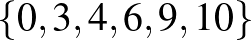 $\{0,3,4,6,9,10\}$