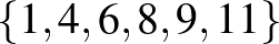 $\{1,4,6,8,9,11\}$