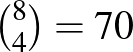 $\binom{8}{4}=70$