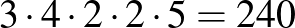 $3\cdot 4\cdot 2\cdot 2\cdot 5=240$
