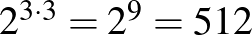 $2^{3\cdot 3}=2^9=512$