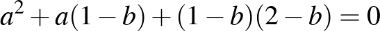 $\displaystyle a^2+a(1-b)+(1-b)(2-b)=0
$
