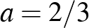 $a=2/3$