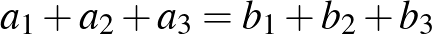 $a_1+a_2+a_3=b_1+b_2+b_3$