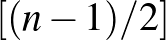 $[(n-1)/2]$