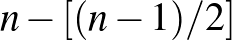 $n-[(n-1)/2]$