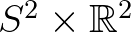 $S^2\times{\mathbb{R}}^2$