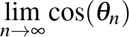 $\lim_{n\to\infty}\cos (\theta_n)$
