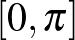 $[0, \pi]$