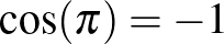 $\cos (\pi)=-1$