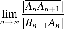 $\lim_{n\to\infty}\frac{\vert\overline{A_{n}A_{n+1}}\vert}{\vert\overline{B_{n-1}A_{n}}\vert}$