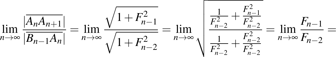 $\displaystyle \lim_{n\to\infty}\frac{\vert\overline{A_{n}A_{n+1}}\vert}{\vert\o...
...2}^2}+\frac{F_{n-2}^2}{F_{n-2}^2}}}=\lim_{n\to\infty}\frac{F_{n-1}}{F_{n-2}}=
$