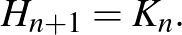 $\displaystyle \qquad H_{n+1}=K_n.$