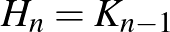 $H_n=K_{n-1}$