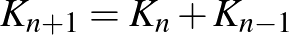 $K_{n+1}=K_n+ K_{n-1}$