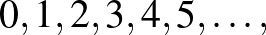 $0, 1, 2, 3, 4, 5, \dots,$