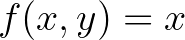 $f(x,y)=x$