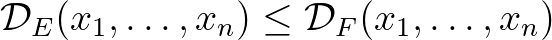 $\displaystyle \mathcal{D}_E(x_1,\dots,x_n)\leq\mathcal{D}_F(x_1,\dots,x_n)$