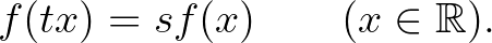 $\displaystyle f(tx)=sf(x) \qquad (x\in\mathbb{R}).$