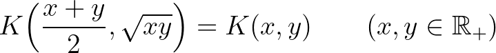 $\displaystyle K\Big(\frac{x+y}{2},\sqrt{xy}\Big)=K(x,y) \qquad(x,y\in\mathbb{R}_+)
$