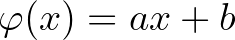 $\varphi(x)=ax+b$