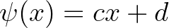 $\psi(x)=cx+d$