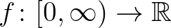 $f\colon [0,\infty)\to\mathbb{R}$