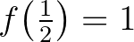 $f\big(\frac12\big)=1$
