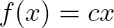 $f(x)=cx$