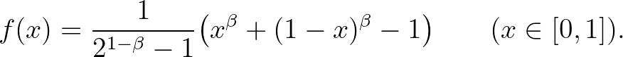 $\displaystyle f(x)={\frac1{2^{1-\beta}-1}}\big(x^{\beta}+(1-x)^{\beta}-1\big)\qquad(x\in[0,1]).
$