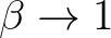 $\beta\to1$