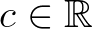 $c\in\mathbb{R}$