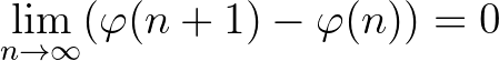 $\displaystyle \lim_{n\to\infty} (\varphi(n+1)-\varphi(n))=0
$