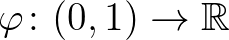 $\varphi\colon (0,1)\to \mathbb{R}$