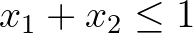 $x_1+x_2\leq 1$